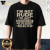 Alt Text: Top I'M Not Rude I'M Just Selectively Nice T-Shirt design featuring a humorous quote about being selectively nice.