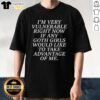 Alt Text: Funny quote t-shirt featuring I'm Very Vulnerable Right Now for goth girls, perfect for casual wear and humor.