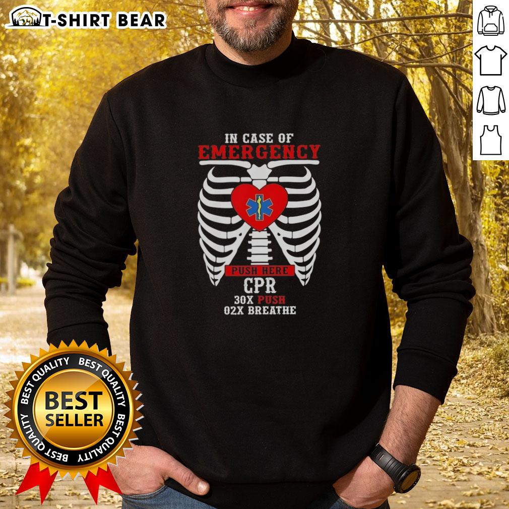 Top In Case Of Emergency Push Here Cpr 30X Push 02X Breathe Sweatshirt Alt Text: Top In Case Of Emergency Push Here CPR Sweatshirt featuring 30x Push and 02x Breathe design for lifesaving awareness.