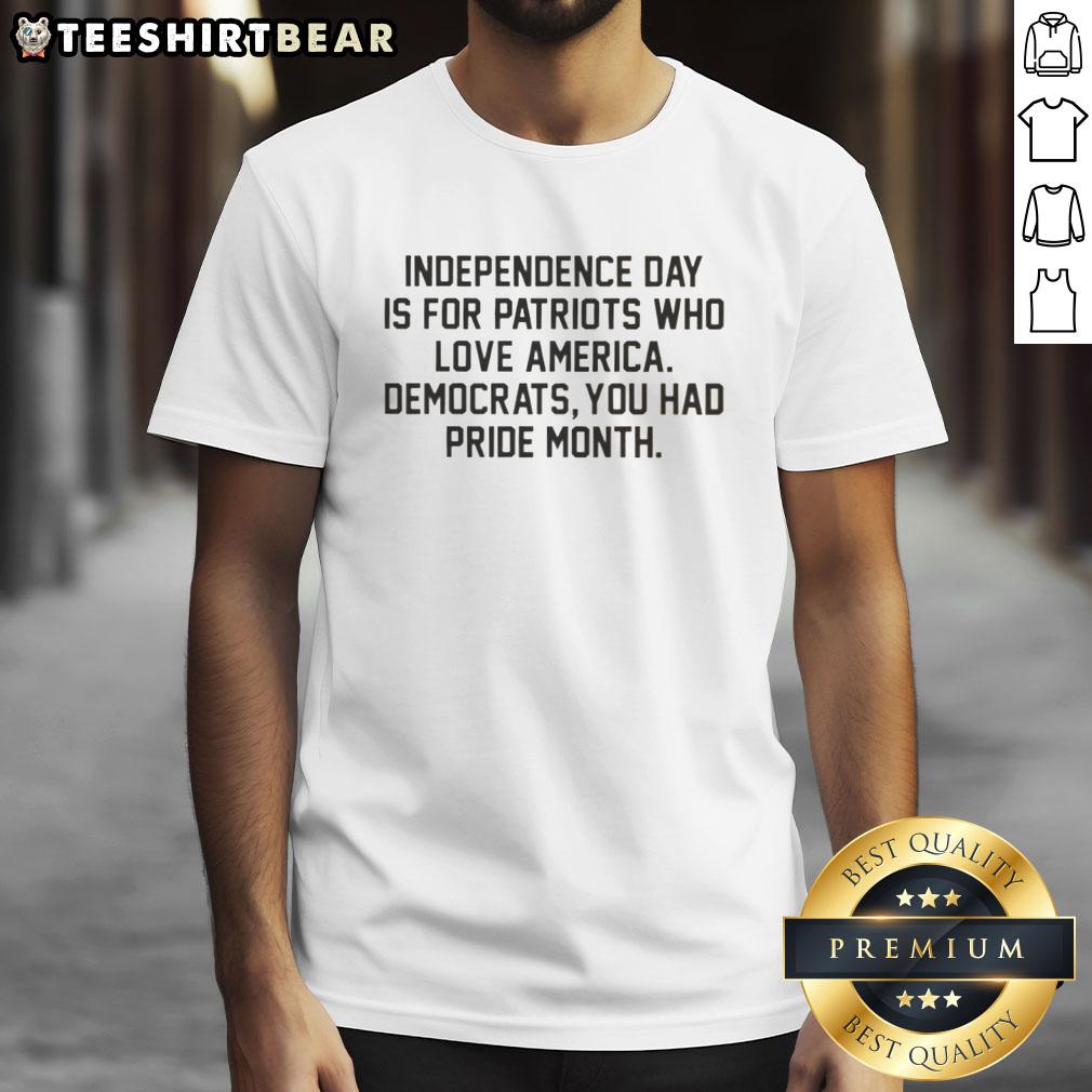 top-independence-day-is-for-patriots-who-love-america-democrats-you-had-pride-month-t-shirt-1 Top Independence Day t-shirt for patriots celebrating America, featuring a design that contrasts pride month themes.