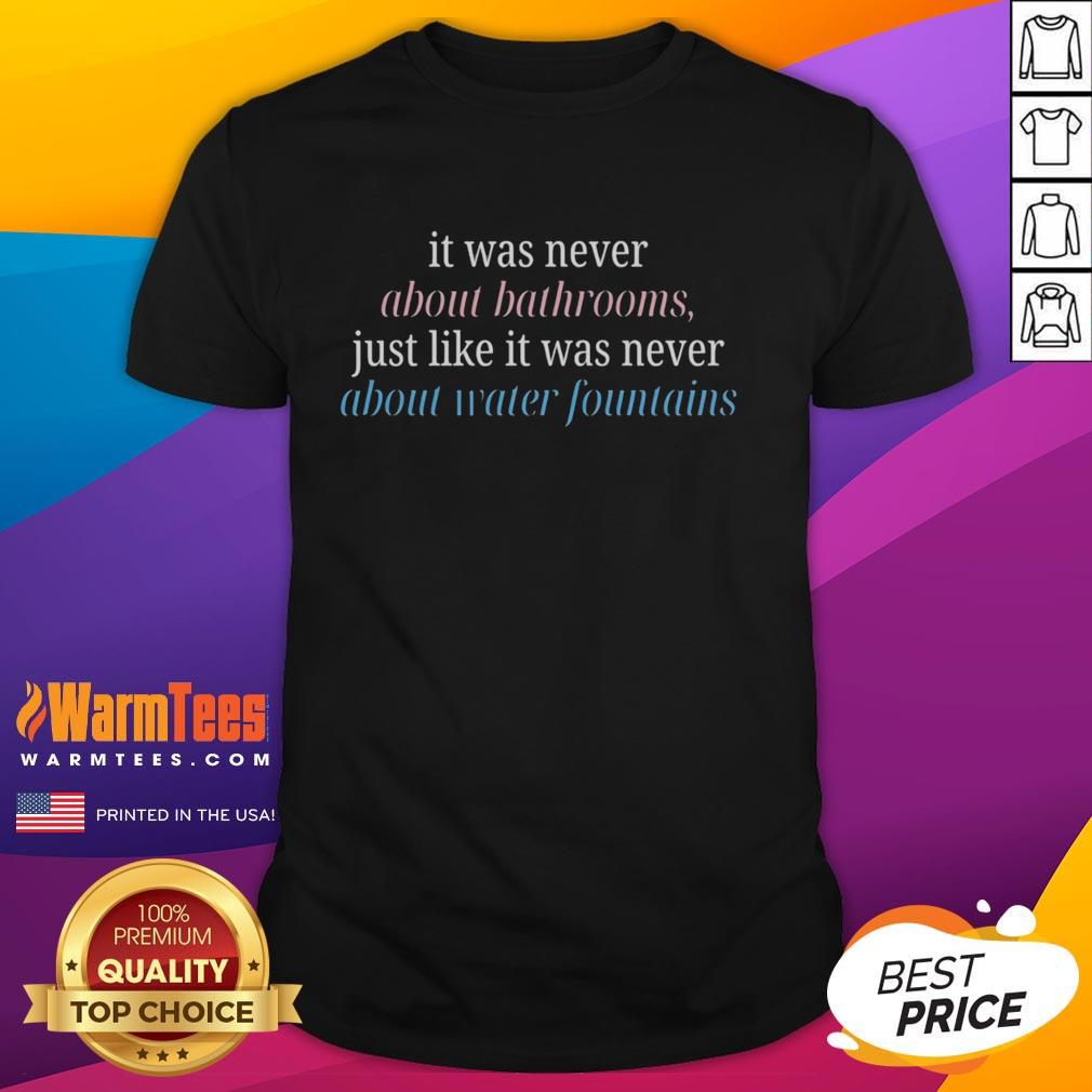top-it-was-never-about-bathrooms-just-like-it-was-never-about-water-fountains-humnor-t-shirt-1 Top It Was Never About Bathrooms Just Like It Was Never About Water Fountains Humor T-Shirt design in vibrant colors.