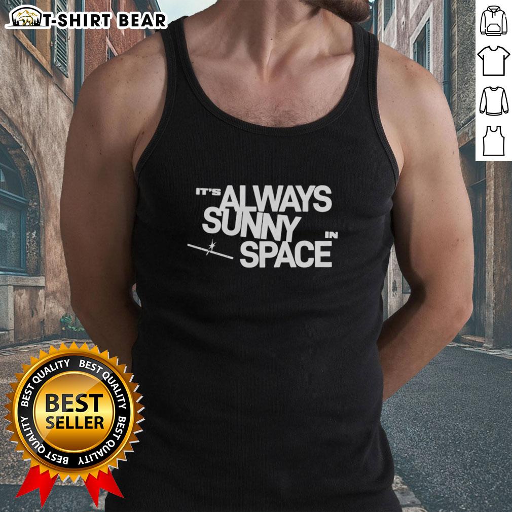 Top It'S Always Sunny In Space Tank Top Top It's Always Sunny In Space Tank Top featuring vibrant graphics and a stylish design perfect for casual wear.