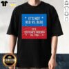 Top Its Not Red Vs Blue Its Epsteins Friends Vs You blue and red T-shirt design featuring bold graphics and text.