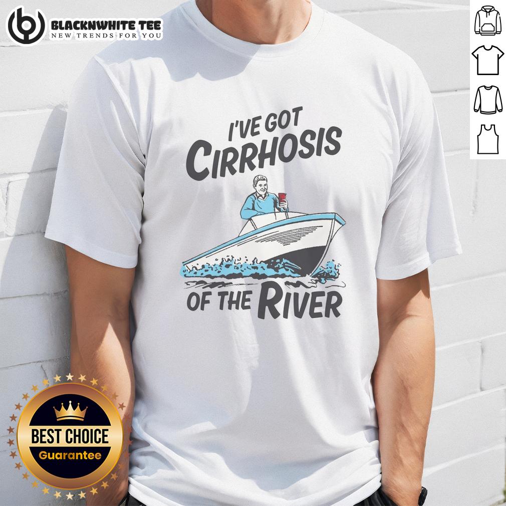 Top I'Ve Got Cirrhosis Of The River T Shirt Top I've Got Cirrhosis Of The River T-Shirt featuring humorous graphic design for liver health awareness.