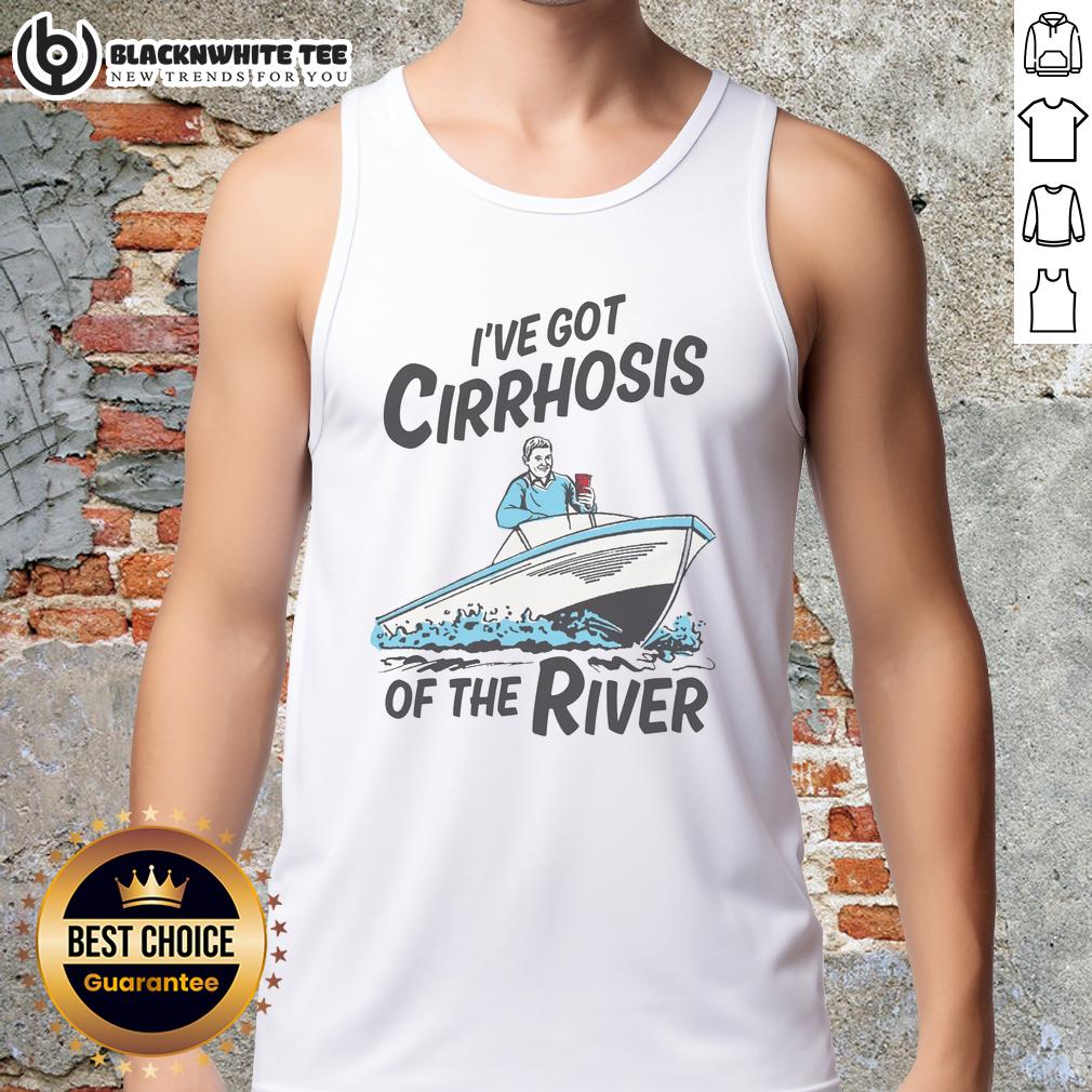 Top I'Ve Got Cirrhosis Of The River Tank Top Top I've Got Cirrhosis of the River Tank Top featuring a vibrant design, perfect for casual wear and river-themed outings.