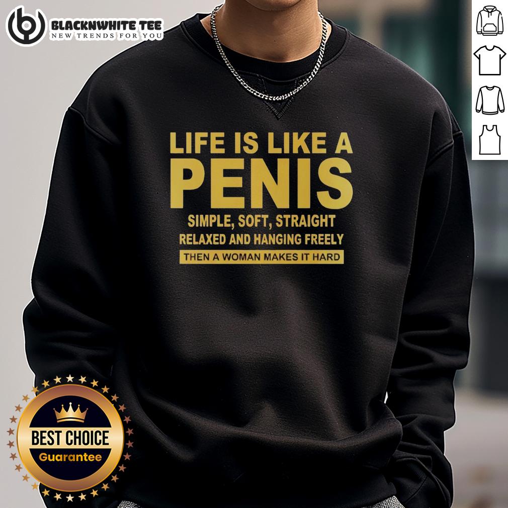 Top Life Is Like A Penis Simple Soft Straight Sweatshirt Alt Text: Top Life Is Like A Penis Simple Soft Straight Sweatshirt in casual style, showcasing humor and comfort in fashion.