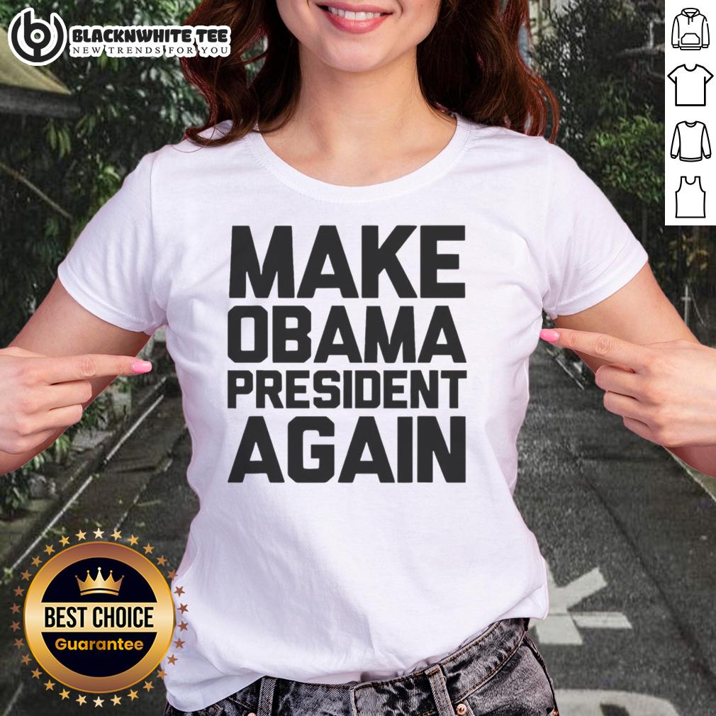 Top Make Obama President Again Ladies Tee Top Make Obama President Again Ladies Tee featuring a stylish design and empowering message for supporters.