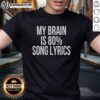 Alt Text: Funny 'Top My Brain Is 80 Percent Song Lyrics' T-Shirt showcasing humorous design for music lovers and casual wear.