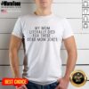 Alt Text: Funny 'Top My Mom Literally Died For These Dead Mom Jokes' T-Shirt design featuring humorous text and bold graphics.