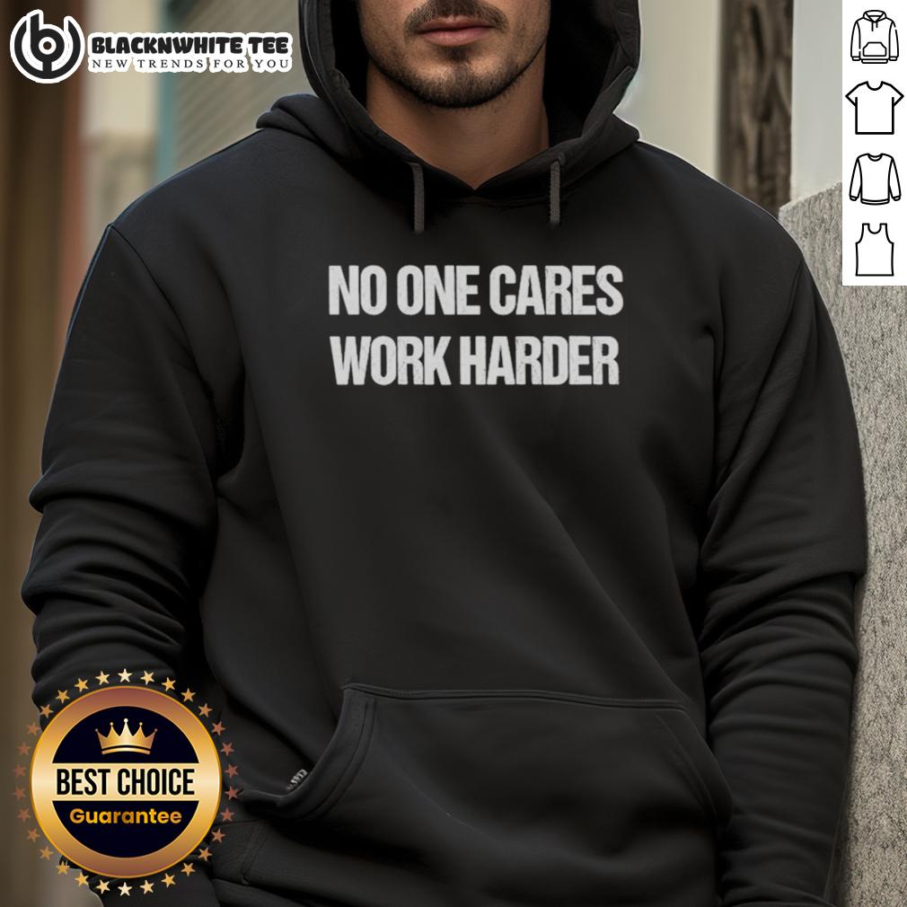 Top No One Cares Work Harder Hoodie Top No One Cares Work Harder Hoodie in black, showcasing a motivational quote for fitness enthusiasts and casual wear.