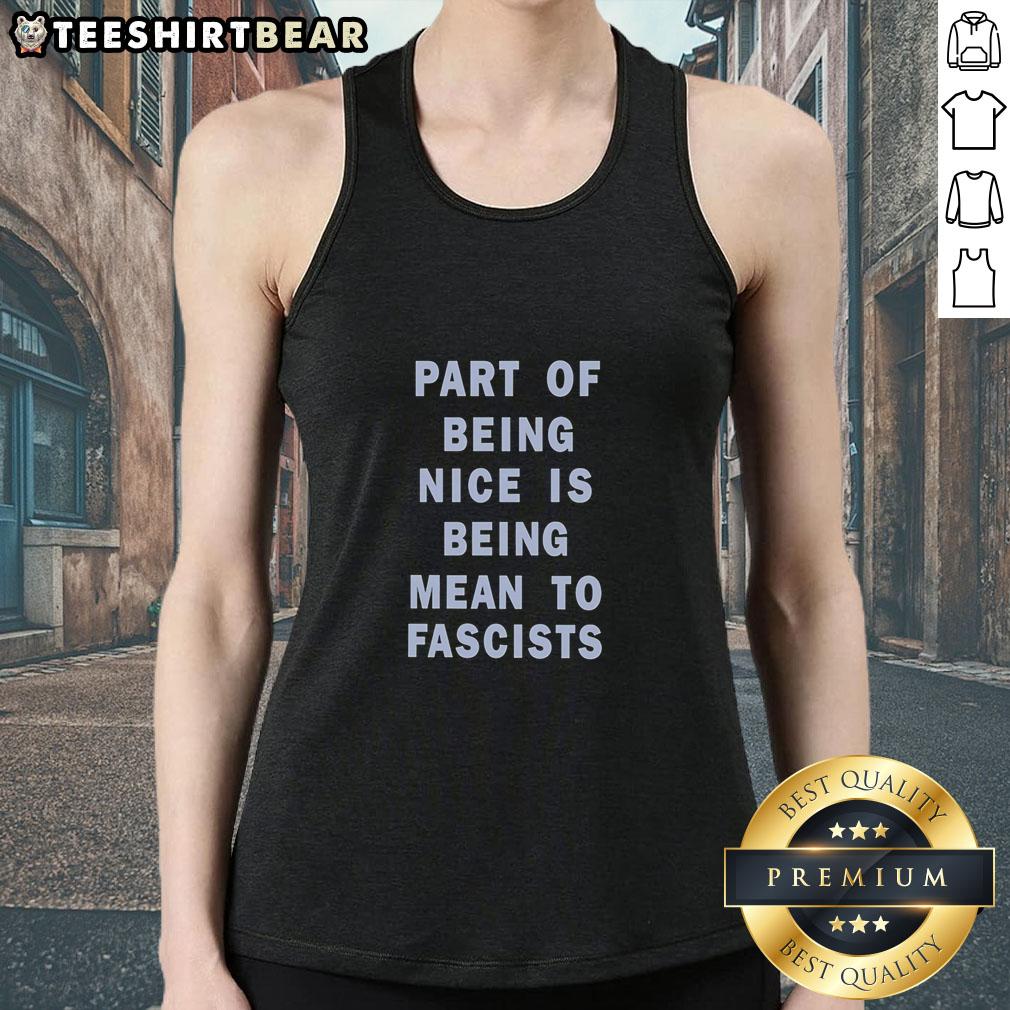 top-part-of-being-nice-is-being-mean-to-fascists-text-tank-top Graphic tank top featuring the phrase 'Top Part of Being Nice is Being Mean to Fascists' in bold lettering.