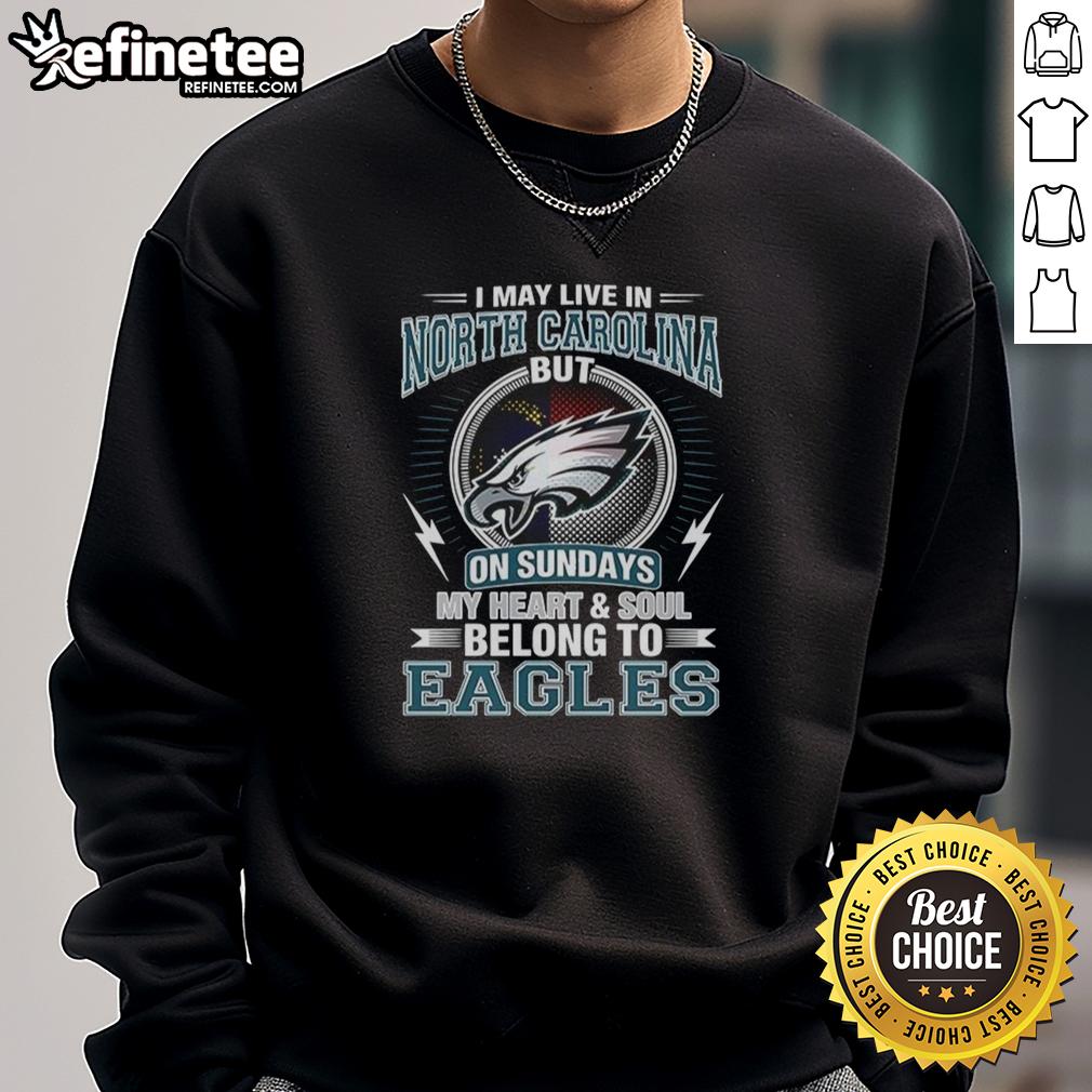 top-philadelphia-eagles-nfl-i-live-in-north-carolina-on-sundays-my-heart-and-soul-belong-to-eagles-sweatshirt Cozy Philadelphia Eagles sweatshirt perfect for NFL Sundays, showcasing pride for the Eagles while living in North Carolina.