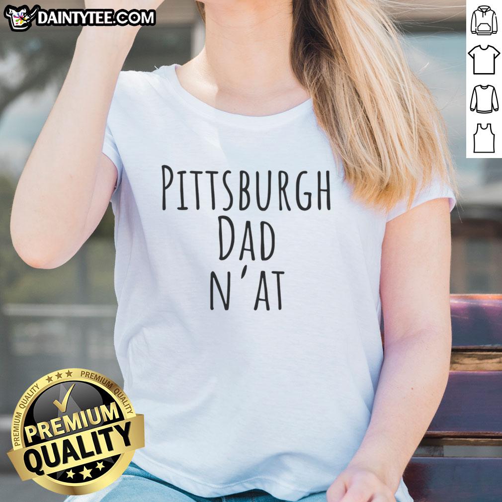 top-pittsburgh-dad-nat-humor-ladies-tee Top Pittsburgh Dad Nat Humor Ladies Tee featuring a playful design perfect for humorous gifts and casual wear.
