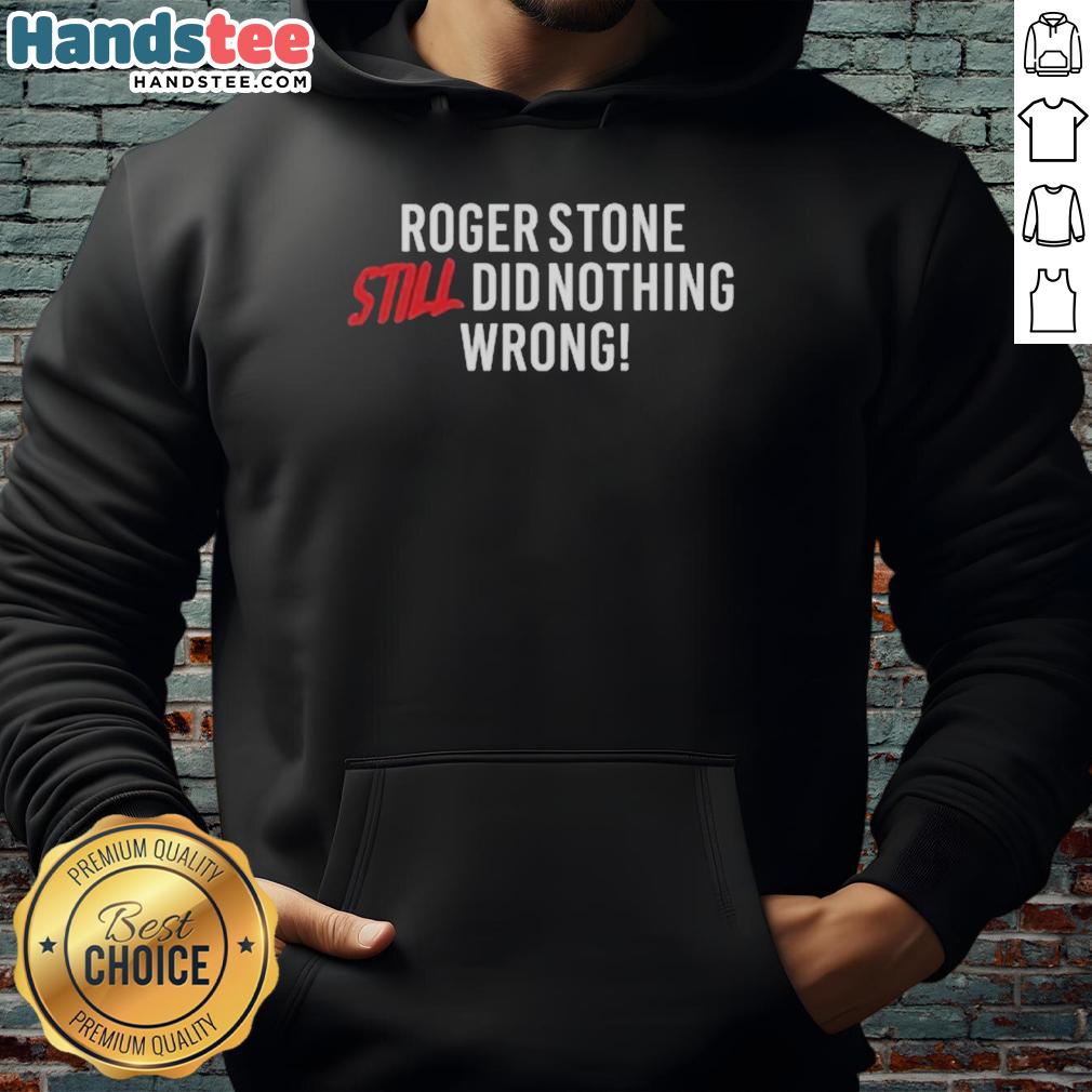 top-right-side-rebel-roger-stone-still-did-nothing-wrong-hoodie Top-Right-Side Rebel Roger Stone 'Still Did Nothing Wrong' Hoodie showcasing bold text design for political apparel enthusiasts.