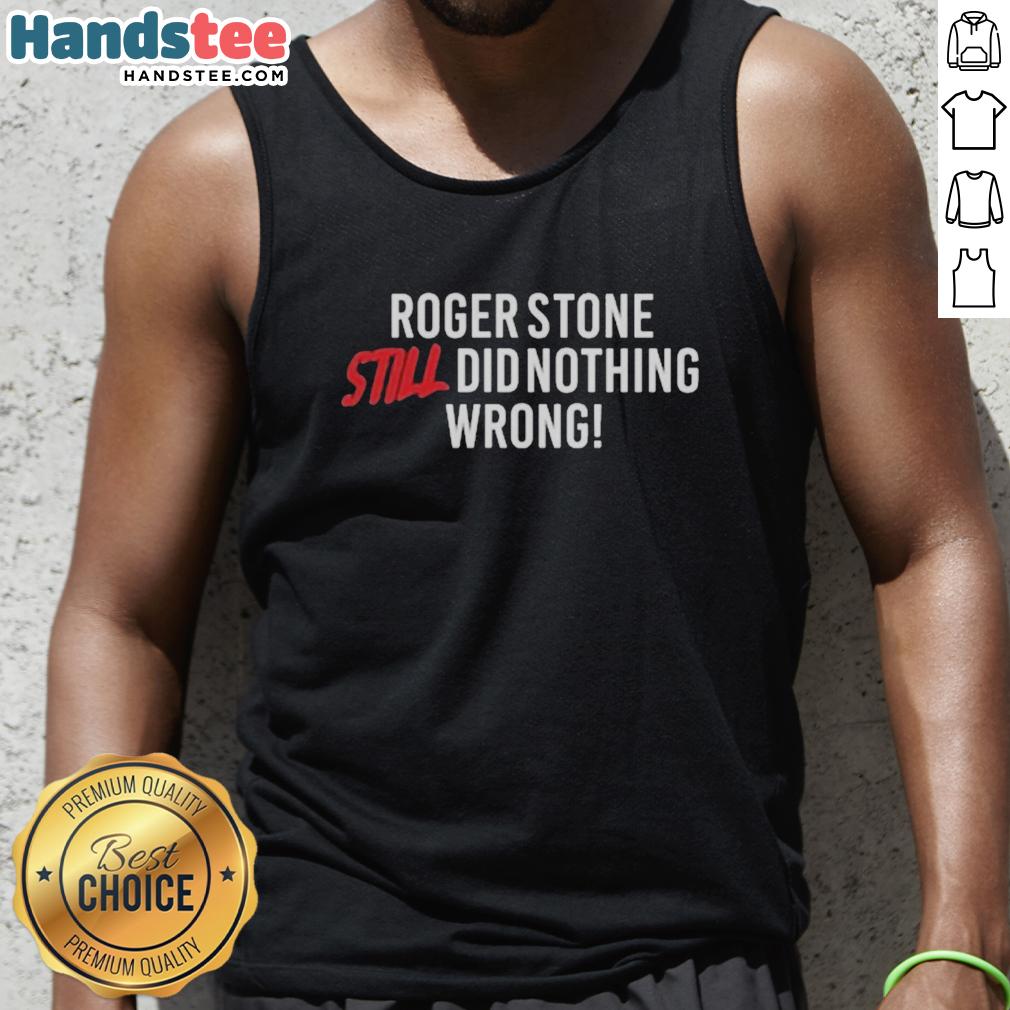 top-right-side-rebel-roger-stone-still-did-nothing-wrong-tank-top Rebel Roger Stone wearing a 'Still Did Nothing Wrong' tank top, showcasing a bold statement on political activism.
