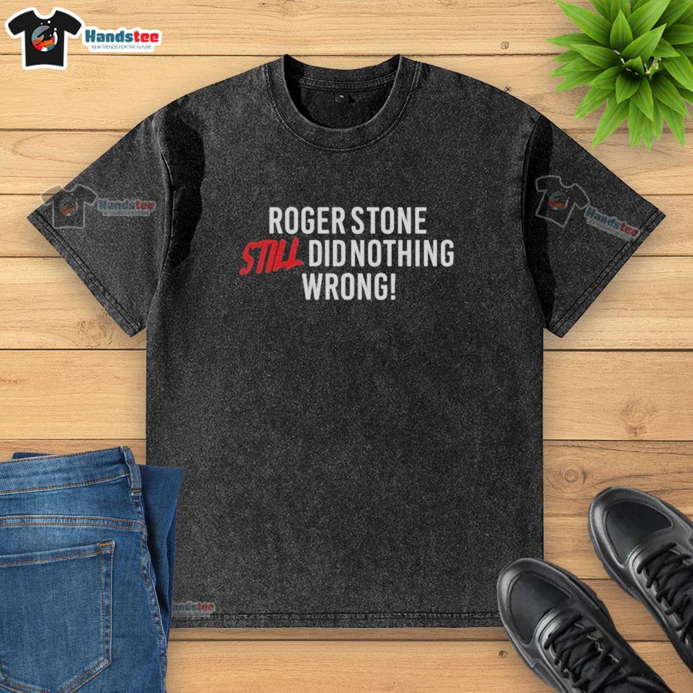 top-right-side-rebel-roger-stone-still-did-nothing-wrong-washed-t-shirt Alt Text: Rebel Roger Stone wearing a 'Still Did Nothing Wrong' washed T-shirt, showcasing his bold political stance.