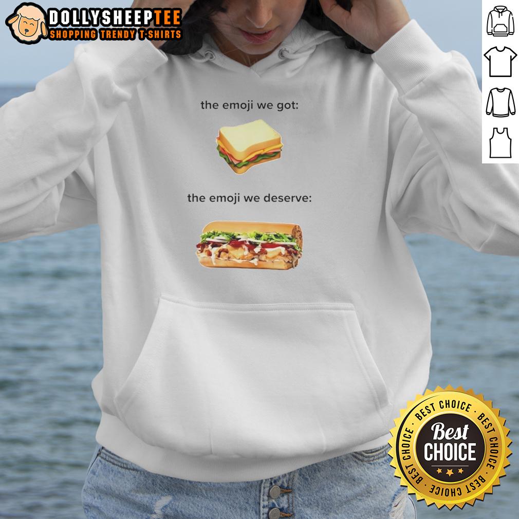 Top Sandwich The Emoji We Got The Emoji We Deserve Hoodie Top Sandwich hoodie featuring the 'Emoji We Got, The Emoji We Deserve' design, perfect for food lovers and meme fans.