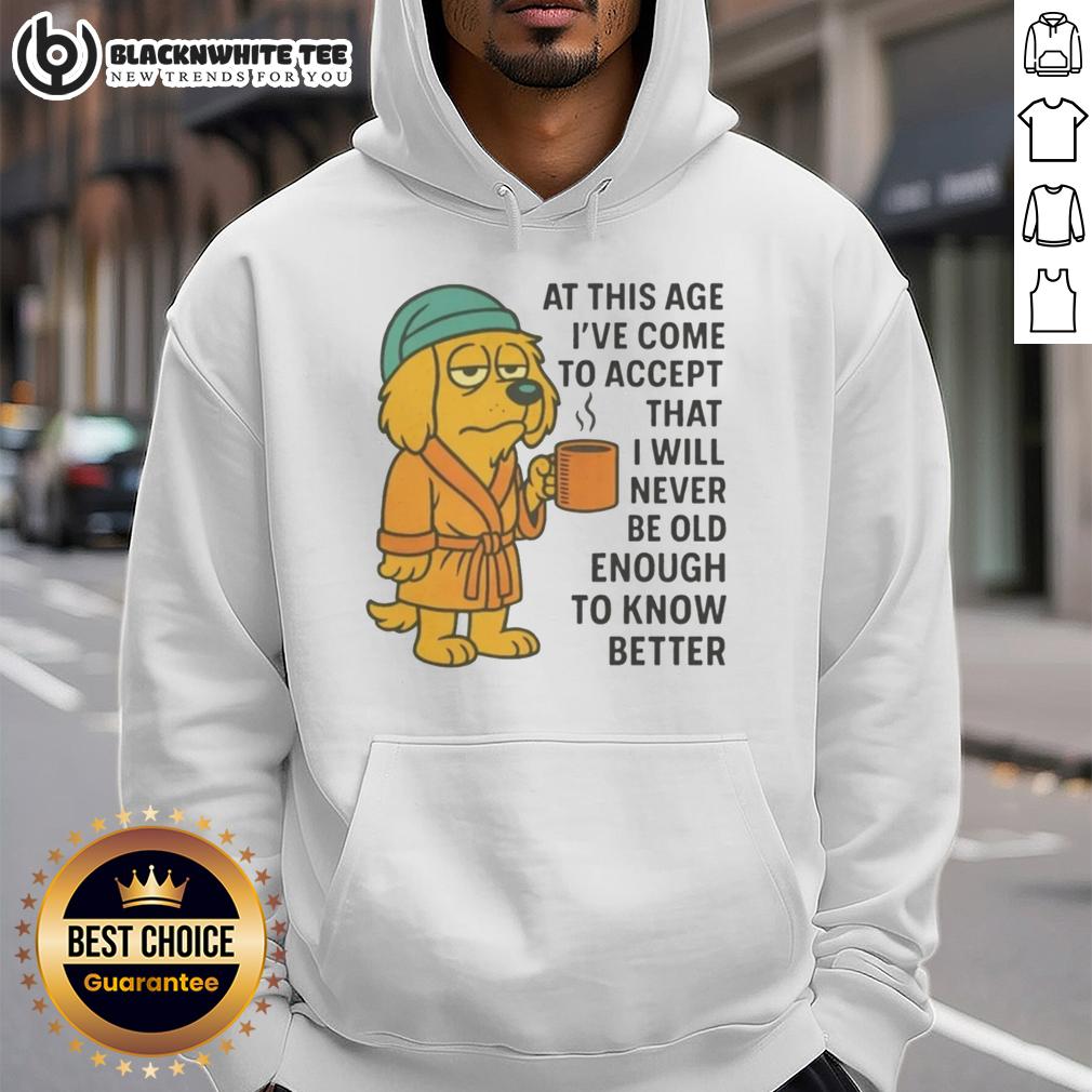 Top Sleepy Dog In Robe Coffee Mug Never Old Enough To Know Better Hoodie Top sleepy dog in a robe with a coffee mug wearing a 'Never Old Enough to Know Better' hoodie, cozy and cute.