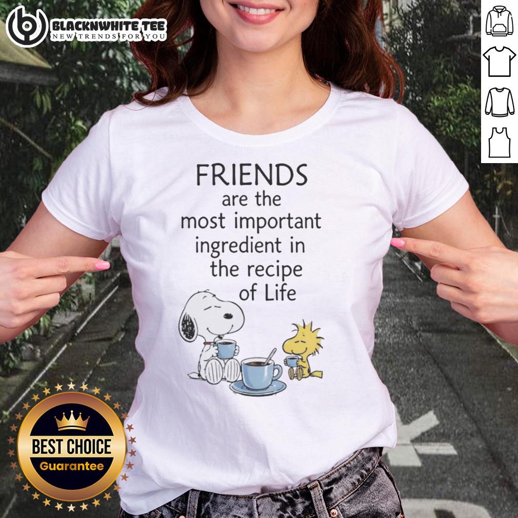 Top Snoopy Friends Are The Most Important Ingredient In The Recipe Of Life Ladies-Tee