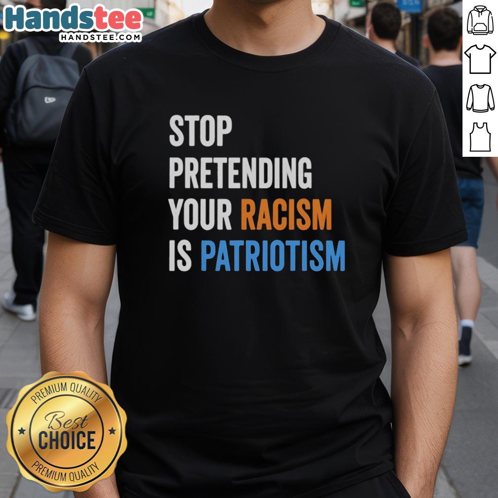 top-stop-pretending-your-racism-is-patriotism-t-shirt-1 Top Stop Pretending Your Racism Is Patriotism T-Shirt featuring bold text design for social justice and awareness.