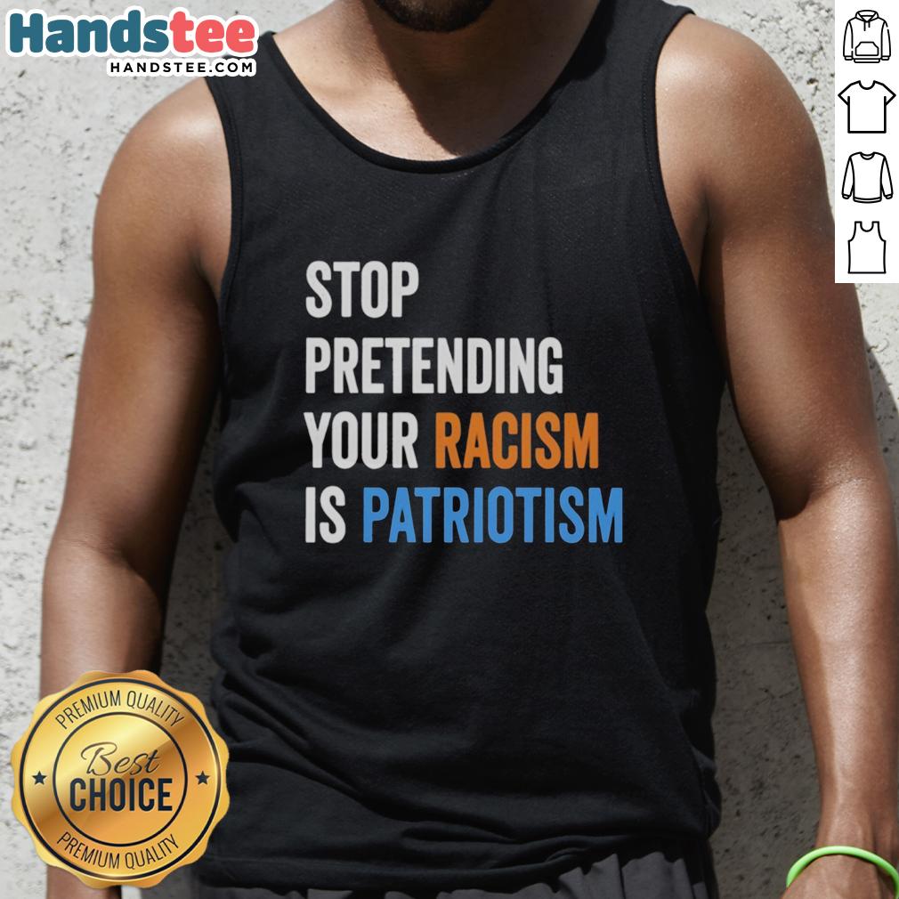 top-stop-pretending-your-racism-is-patriotism-tank-top Top-Stop Pretending Your Racism Is Patriotism Tank Top featuring bold text design on a stylish black background.