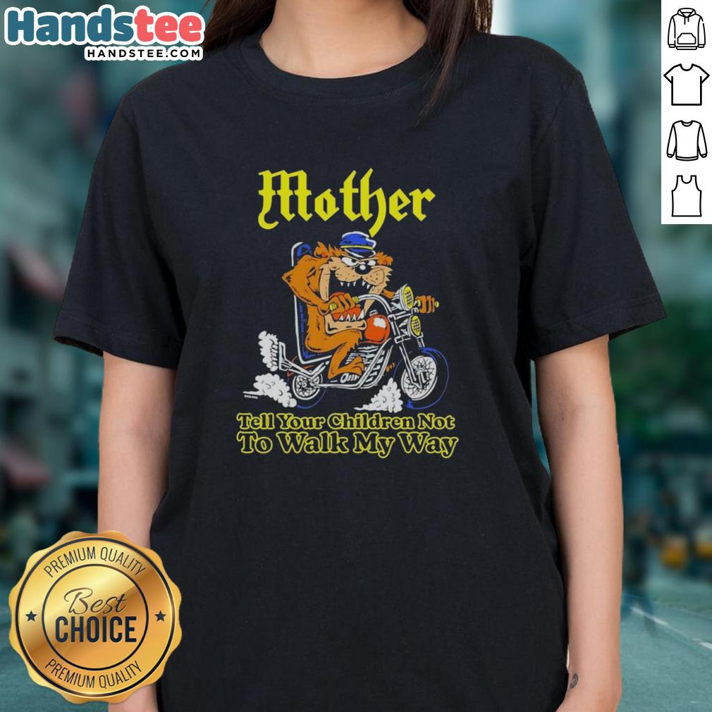 top-tasmanian-devil-tell-your-children-not-to-walk-my-way-biker-ladies-tee Biker ladies tee featuring a Tasmanian devil graphic with the phrase 'Tell Your Children Not to Walk My Way.'