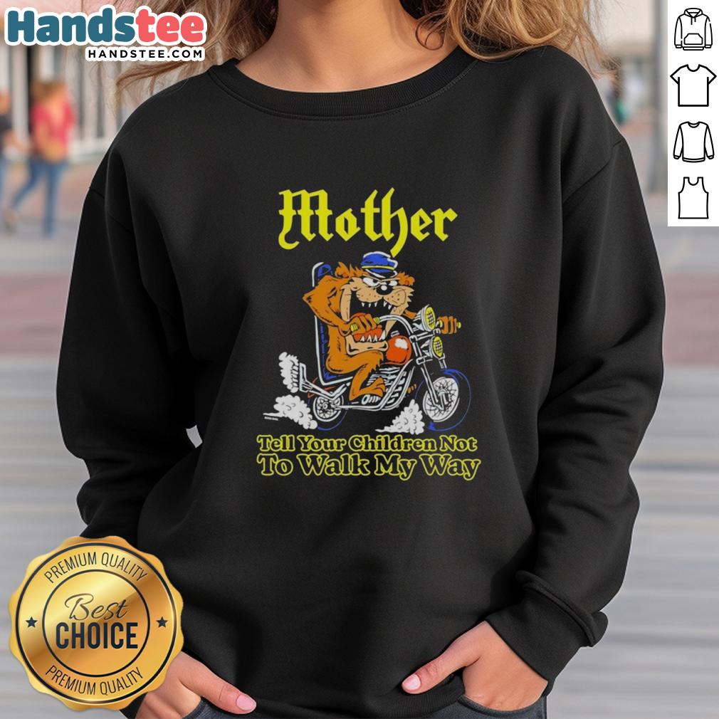 top-tasmanian-devil-tell-your-children-not-to-walk-my-way-biker-sweatshirt Top Tasmanian Devil 'Tell Your Children Not to Walk My Way' biker sweatshirt featuring a bold graphic design.