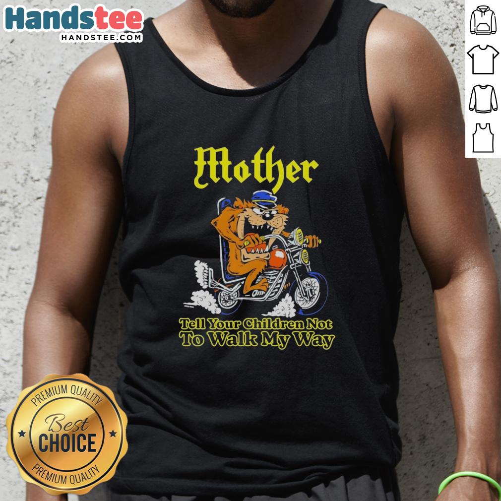 top-tasmanian-devil-tell-your-children-not-to-walk-my-way-biker-tank-top Top Tasmanian Devil biker tank top featuring 'Tell Your Children Not to Walk My Way' graphic design.