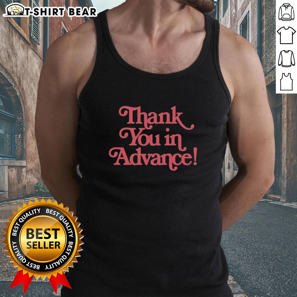 Top Thank You In Advance Tank Top Trendy Top Thank You In Advance Tank Top featuring a stylish design perfect for casual summer outfits.