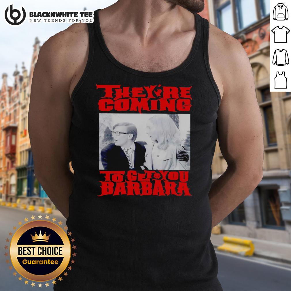 Top They'Re Coming To Get You Barbara Tank Top Top They're Coming to Get You Barbara tank top featuring a spooky design for horror movie fans and stylish casual wear.