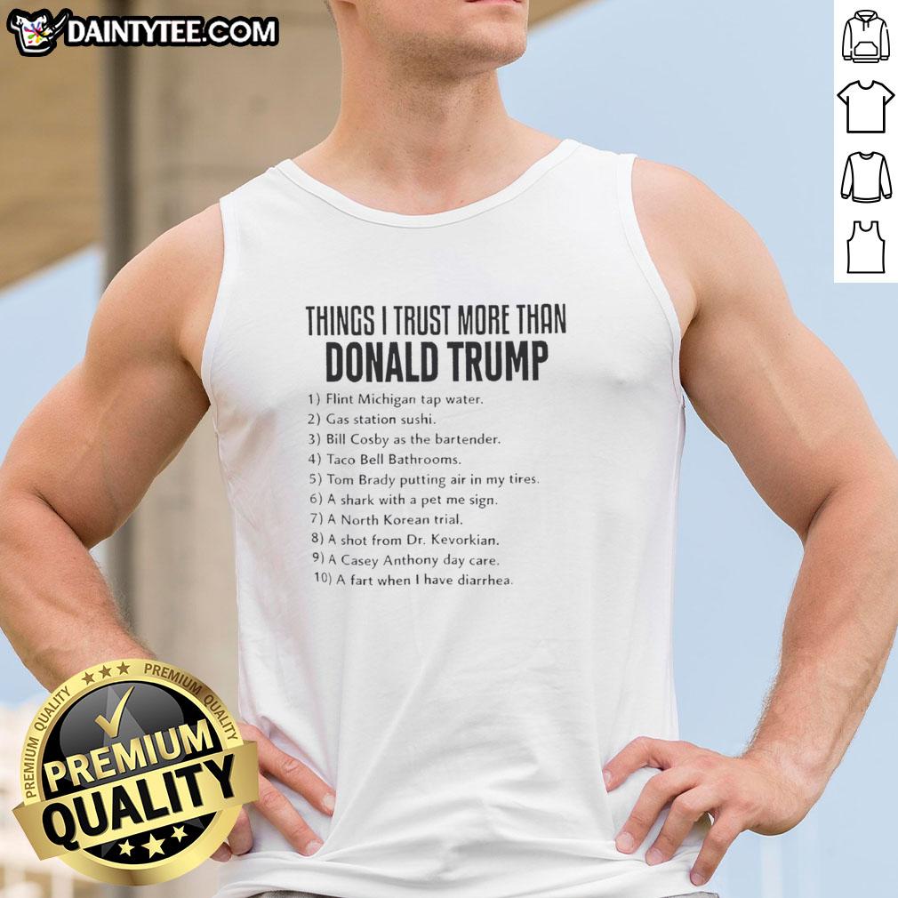 top-things-i-trust-more-than-donald-trump-political-anti-trump-tank-top Stylish anti-Trump tank top featuring 'Top Things I Trust More Than Donald Trump' graphic, perfect for political statement.