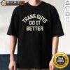 Top Trans Guys Do It Better T-Shirt design featuring bold typography on a trendy casual tee for pride and self-expression.