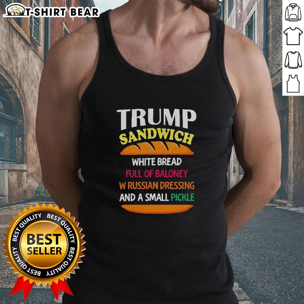 Top Trump Sandwich White Bread Full Of Baloney W Russian Dressing And A Small Pickle Political Tank Top Top Trump sandwich on white bread with baloney, Russian dressing, and a pickle on a political tank top design.