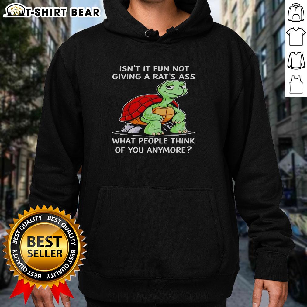 Top Turtle Isn't It Fun Not Giving A Rat's Ass What People Think Of You Anymore Hoodie Comfortable hoodie featuring 'Isn't It Fun Not Caring What People Think?' design, perfect for casual wear and self-expression.