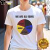 Top We Are All Equal native Asian Latino White pie chart T-shirt design showcasing diversity and unity in colors.