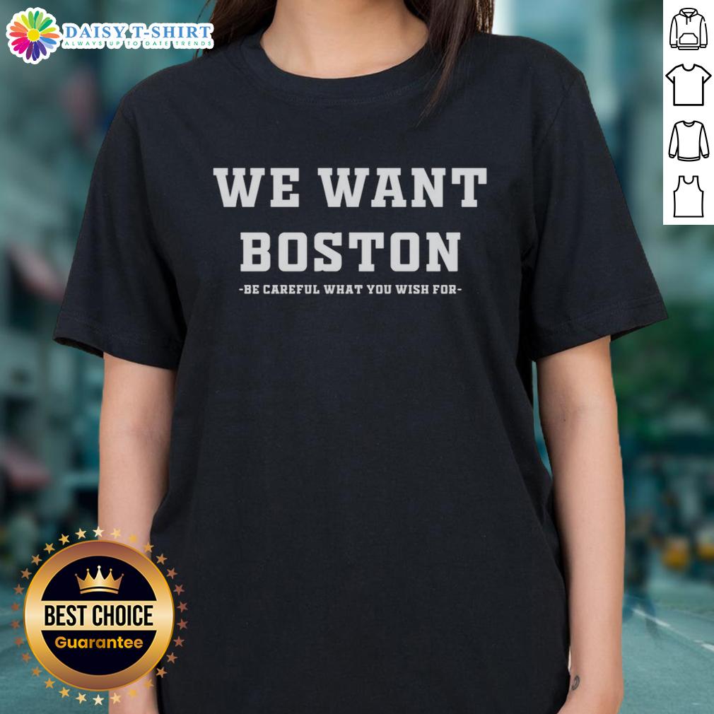 Top We Want Boston Celtics Be Careful What You Wish For Ladies Tee Boston Celtics 'Be Careful What You Wish For' ladies tee featuring vibrant graphics and comfortable fit for fans.