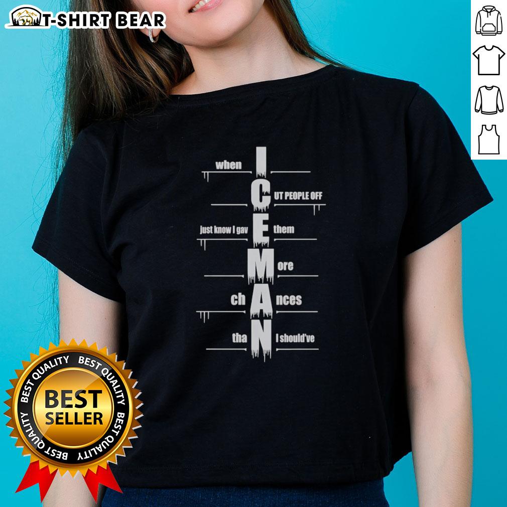 Top When I Cut People Off Iceman Ladies Tee Iceman ladies tee featuring 'Top-When-I-Cut-People-Off' graphic design, perfect for stylish casual wear.