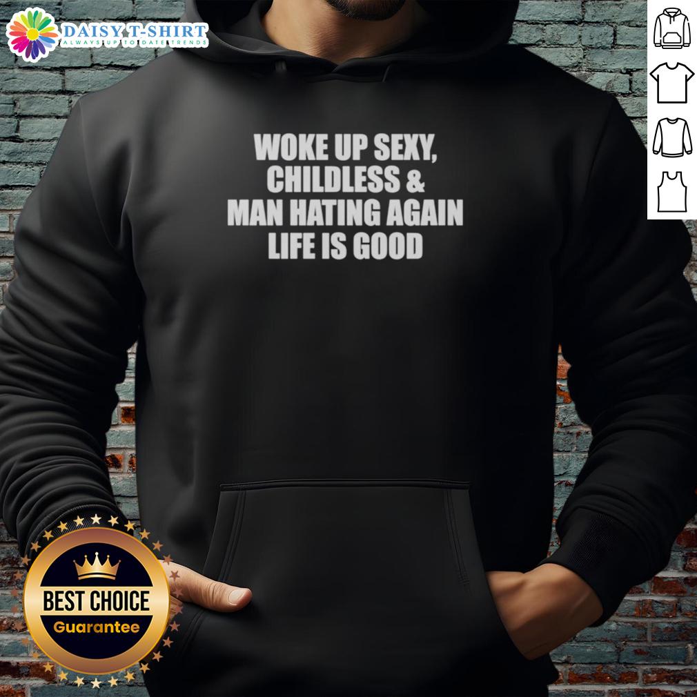 Top Woke Up Sexy Childless And Man Hating Again Hoodie Stylish 'Top Woke Up Sexy Childless and Man Hating Again' hoodie displayed on a model, perfect for bold fashion statements.