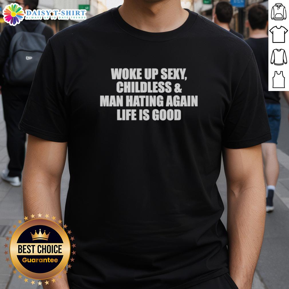 Top Woke Up Sexy Childless And Man Hating Again T Shirt Top Woke Up Sexy Childless And Man Hating Again T-Shirt design featuring bold text, perfect for expressive fashion statements.