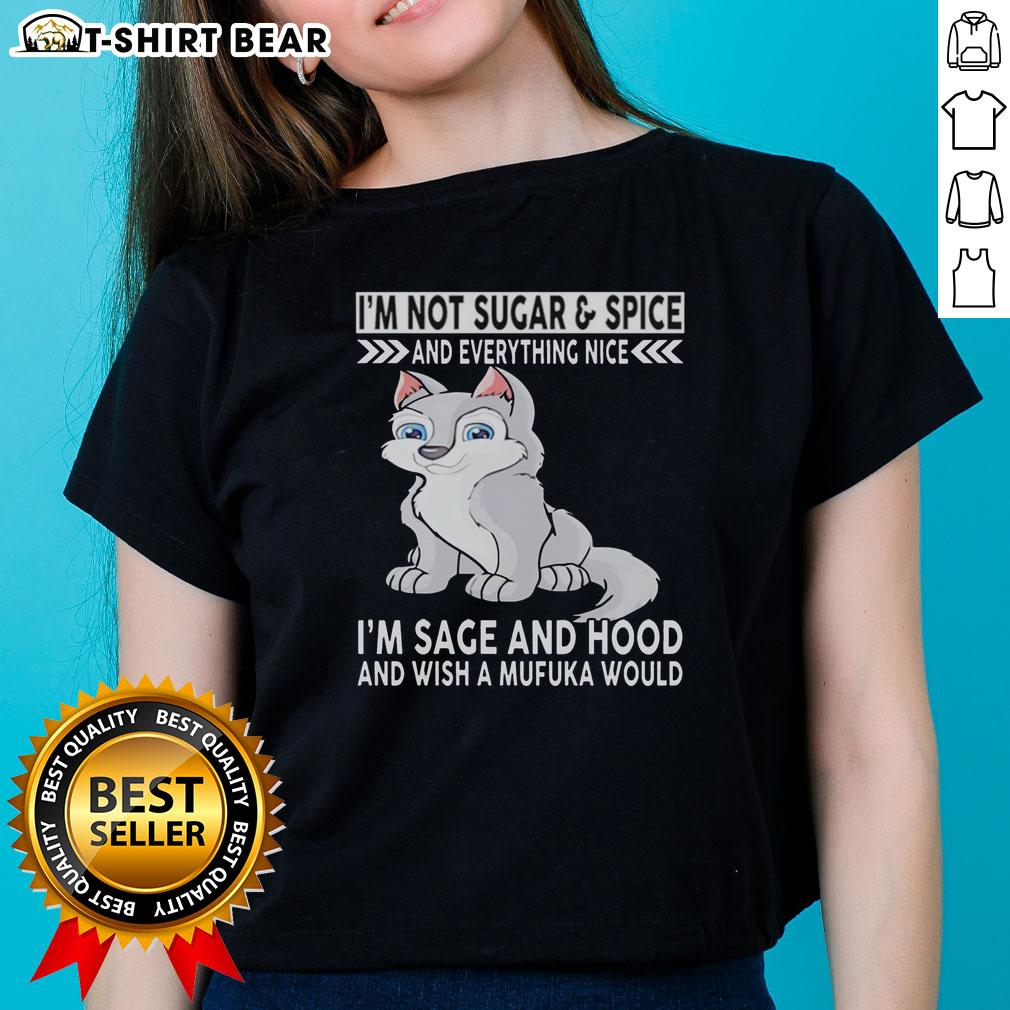 Top Wolf I'm Not Sugar And Spice And Everything Nice I'm Sage And Hood And Wish Mufuka Would Ladies-Tee Top Wolf 'I'm Not Sugar And Spice' Ladies Tee featuring bold design, perfect for confident women embracing their style.