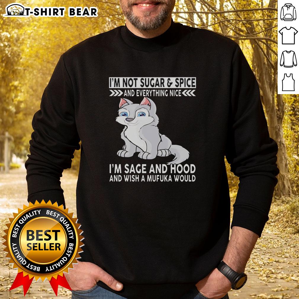 Top Wolf I'm Not Sugar And Spice And Everything Nice I'm Sage And Hood And Wish Mufuka Would Sweatshirt Alt Text: Stylish 'Top Wolf' sweatshirt featuring bold text, perfect for those who embrace a sage and hood attitude.