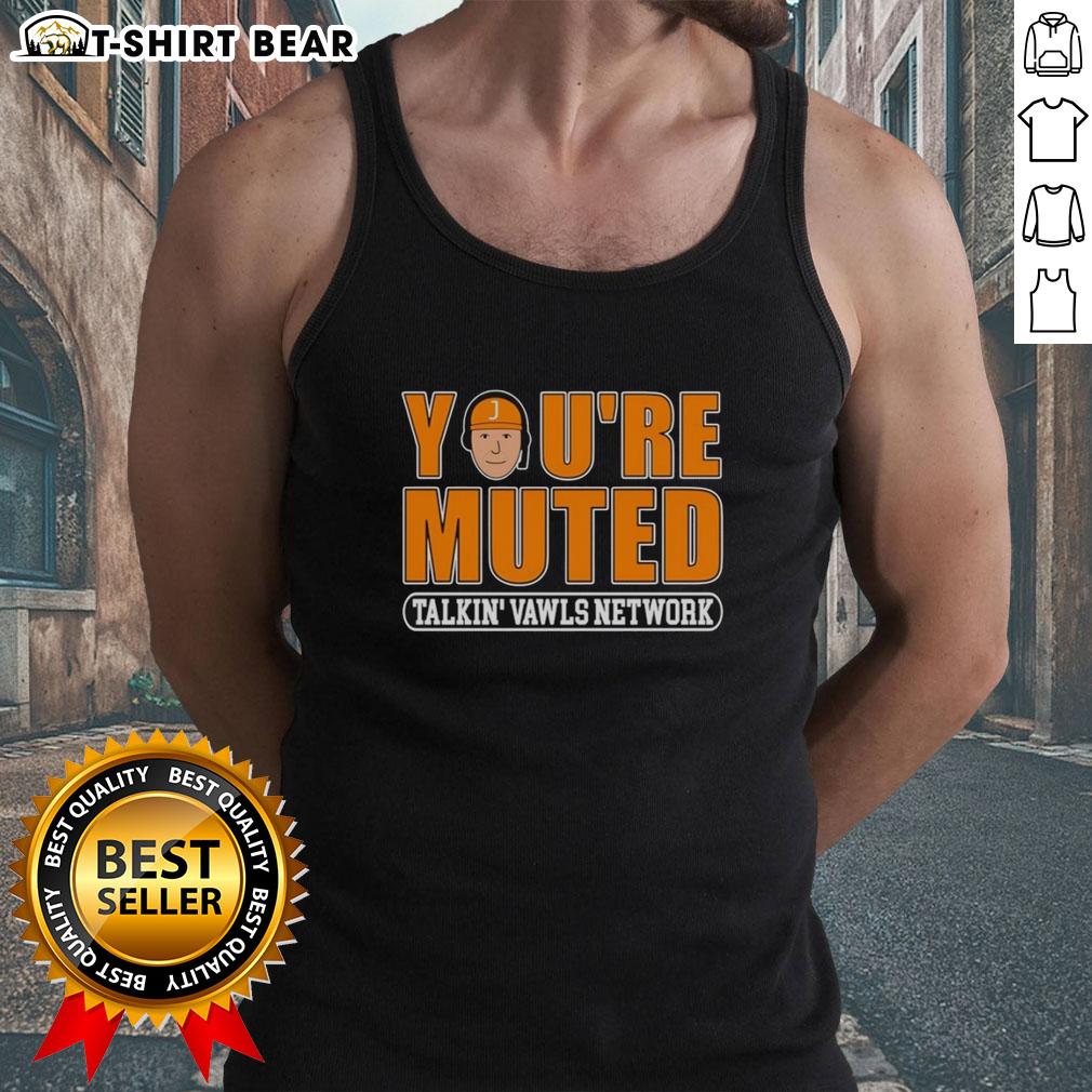 Top You'Re Muted Talkin' Vawls Network J Man Funny Tennessee Podcast Tank Top Funny Tennessee podcast tank top featuring 'Top Youre Muted Talkin Vawls Network' design by J-Man.