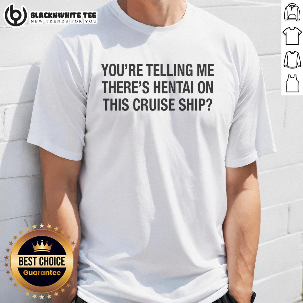 Top You'Re Telling Me There'S Hentai On This Cruise Ship T Shirt Alt Text: Top You're Telling Me There's Hentai On This Cruise Ship T-Shirt featuring a humorous design and vibrant colors.