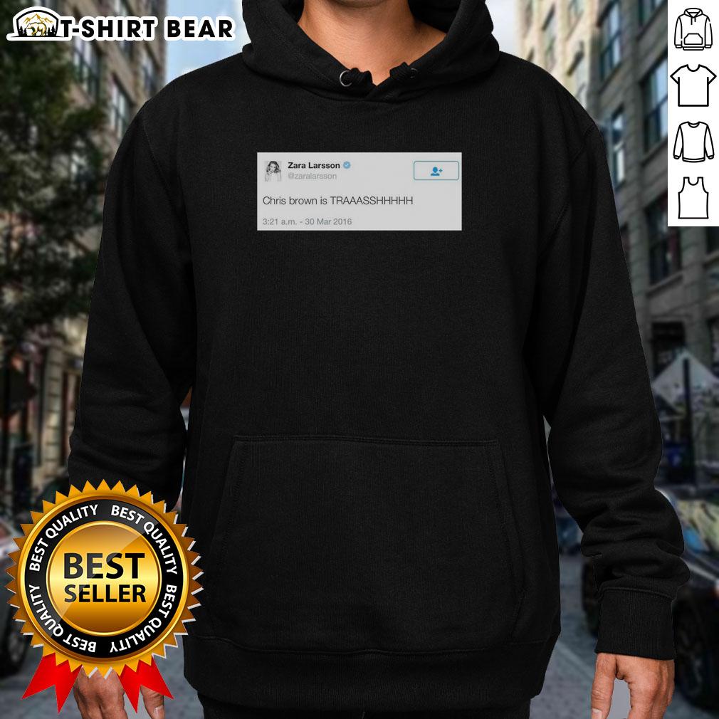 Top Zara Larsson Tweet Chris Brown Is Trash 2016 Hoodie Zara Larsson hoodie featuring her 2016 tweet calling Chris Brown trash, showcasing bold text and stylish design.