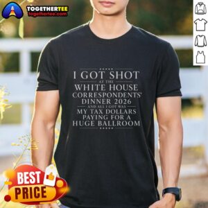 Alt Text: Original 'I Got Shot At The White House Dinner' T-shirt featuring a humorous design about tax dollars.