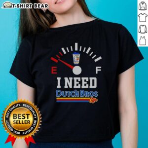 Alt Text: Top I Need Dutch Bros Coffee Ladies Tee featuring a stylish design for coffee lovers and Dutch Bros fans.