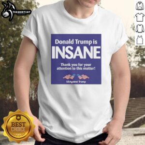 Official Donald Trump Is Insane 'Thank You For Your Attention' T-Shirt from Us Against Trump, featuring bold text design.