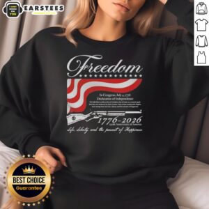 Alt Text: Good Freedom 1776-2026 sweatshirt celebrating America's 250th Anniversary of Life, Liberty, and the Pursuit of Happiness.