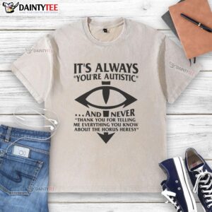 Good It's Always You're Autistic T-Shirt featuring a bold graphic about heresy, perfect for expressing individuality.