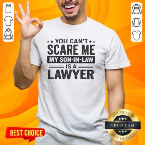 Alt Text: Premium You Can't Scare Me, My Son-In-Law Is A Lawyer T-Shirt design featuring bold text and a stylish graphic.